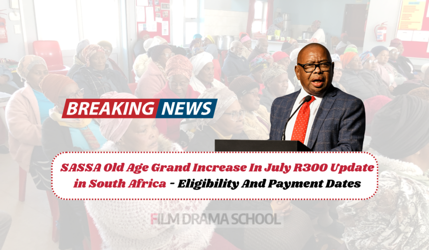SASSA Old Age Grand Increase In July R300 Update in South Africa